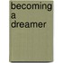 Becoming a Dreamer
