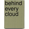 Behind Every Cloud door Gertrude R. Shotte