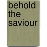 Behold the Saviour by Warren A. Henderson