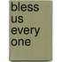 Bless Us Every One