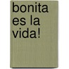 Bonita Es La Vida! door Ana Eulate