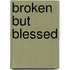 Broken But Blessed