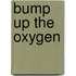 Bump Up the Oxygen