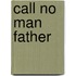 Call No Man Father