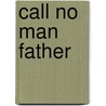 Call No Man Father door William Kienzle