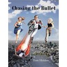 Chasing the Bullet door Tom Holden