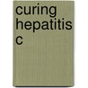 Curing Hepatitis C door Gregory T. Everson