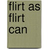 Flirt As Flirt Can by Richard Albrecht