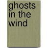 Ghosts in the Wind by Marguerite Labbe