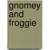 Gnomey and Froggie door Joshua M. Vine