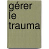 Gérer le trauma door Erik de Soir