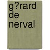 G�Rard De Nerval by Daniela Kilper-Welz