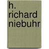 H. Richard Niebuhr by Jr. Donald W. Shriver
