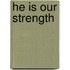 He Is Our Strength