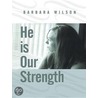 He Is Our Strength door Barbara Wilson
