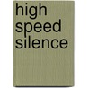 High Speed Silence door Alex Wade