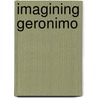 Imagining Geronimo by William M. Clements