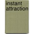Instant Attraction