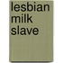 Lesbian Milk Slave