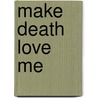 Make Death Love Me door Ruth Rendell