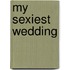 My Sexiest Wedding
