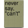 Never Say, "Can't" door Wanda Novak