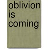 Oblivion Is Coming by John Moore