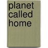 Planet Called Home door Lisa French