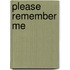 Please Remember Me