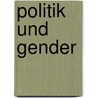 Politik Und Gender by Edith Hallbauer