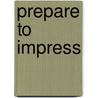 Prepare to Impress by Rob Ball