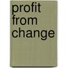 Profit from Change door Troy Jr. Korsgaden