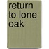 Return to Lone Oak
