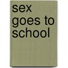 Sex Goes to School door Susan K. Freeman