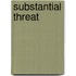 Substantial Threat