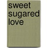 Sweet Sugared Love door Prof. Sean Griffin