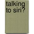 Talking to Siri�