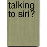 Talking to Siri� door Steve Sande