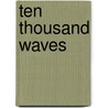 Ten Thousand Waves by Douglas Grummons