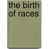 The Birth of Races by Krisztina Nagy