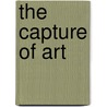 The Capture of Art by Donna M. Villani