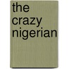 The Crazy Nigerian by Tonwa Anthony