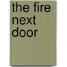 The Fire Next Door by Ted Galen Carpenter