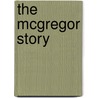 The McGregor Story by Roy Case