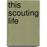 This Scouting Life door Archie Raeside