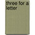 Three for a Letter