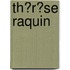 Th�R�Se Raquin