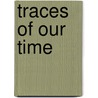Traces of Our Time by Herbert Hildebrand