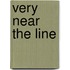 Very Near the Line