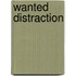 Wanted Distraction